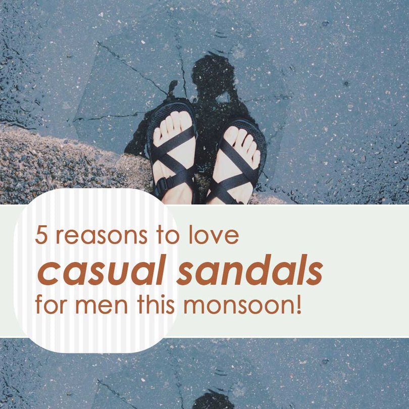 5 reasons to love casual sandals for men this monsoon!