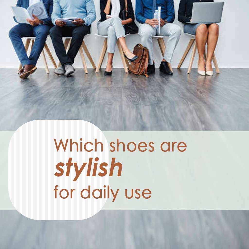 Which shoes are stylish for daily use