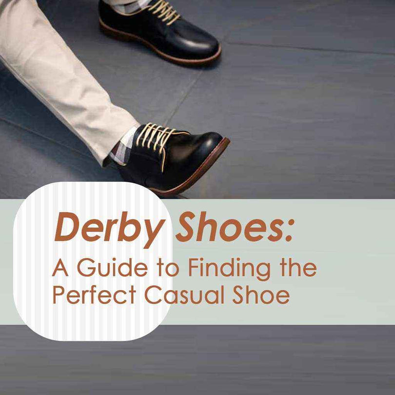 Derby Shoes: A Guide to Finding the Perfect Casual Shoe