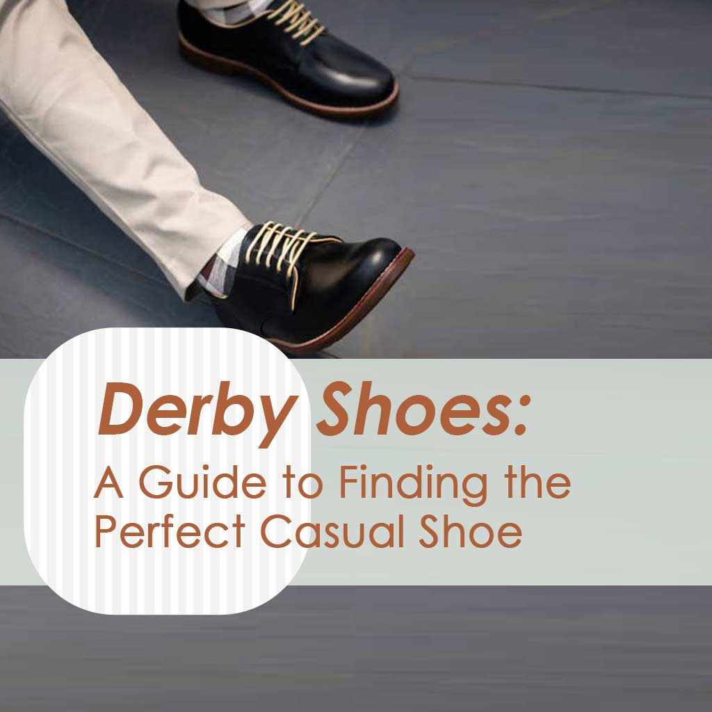 Derby Shoes: A Guide to Finding the Perfect Casual Shoe