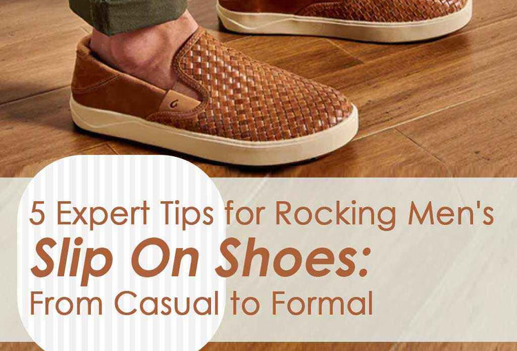 5 Expert Tips for Rocking Men's Slip On Shoes: From Casual to Formal